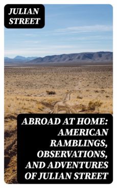 abroad at home: american ramblings, observations, and adventures of julian street (ebook)-julian street-8596547347330