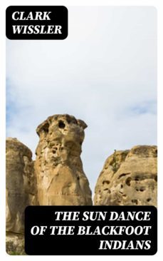 the sun dance of the blackfoot indians (ebook)-clark wissler-8596547361930