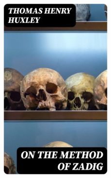 on the method of zadig (ebook)-thomas henry huxley-8596547362630