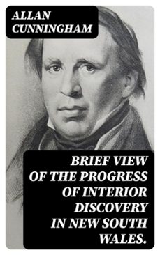 brief view of the progress of interior discovery in new south wales. (ebook)-allan cunningham-8596547405030