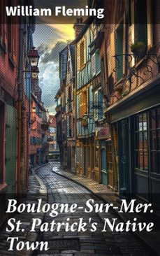 boulogne-sur-mer. st. patrick's native town (ebook)-william fleming-8596547666530