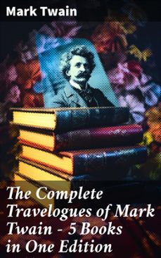 the complete travelogues of mark twain - 5 books in one edition (ebook)-mark twain-8596547680130