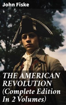 the american revolution (complete edition in 2 volumes) (ebook)-john fiske-8596547683230