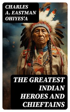the greatest indian heroes and chieftains (ebook)-charles a. eastman ohiyes'a-8596547764830
