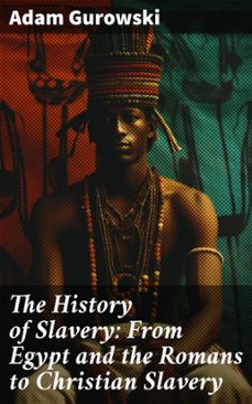 the history of slavery: from egypt and the romans to christian slavery (ebook)-adam gurowski-8596547773030