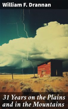 31 years on the plains and in the mountains (ebook)-william f. drannan-8596547778530