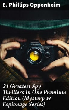 21 greatest spy thrillers in one premium edition (mystery &amp; espionage series) (ebook)-e. phillips oppenheim-8596547806530