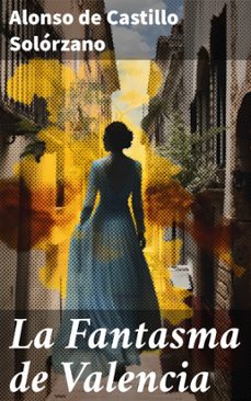 la fantasma de valencia (ebook)-alonso de castillo solórzano-8596547823230