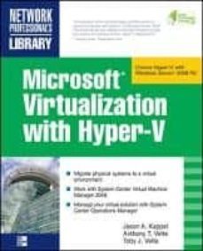 microsoft virtualization with hyper-v : manage your datacenter with hyper-v, virtual pc, virtual server, and application        virtualization-jason a. kappel-anthony velte-toby velte-9780071614030