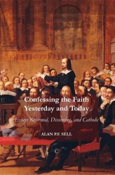 confessing the faith yesterday and today (ebook)-alan pf sell-9780227901830