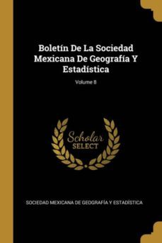 boletn de la sociedad mexicana de geografa y estadstica; volume 8-9780270529630