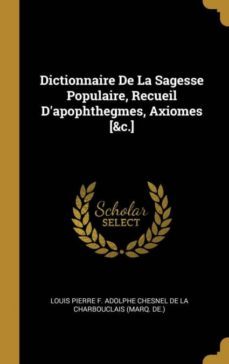 dictionnaire de la sagesse populaire, recueil dapophthegmes, axiomes [&c.]-9780270947830