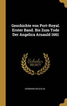 geschichte von port-royal. erster band. bis zum tode der angelica arnauld 1661-9780274430130