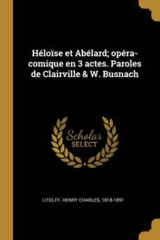 heloise et abelard; opera-comique en 3 actes. paroles de clairville & w. busnach-9780274548330