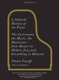 a natural history of the piano: the instrument, the music, the musicians from mozart to modern jazz and everything in between-stuart isacoff-9780307279330