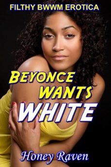 beyonce wants white-honey raven-9780463290330