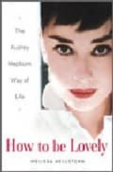 how to be lovely: the audrey hepburn guide to life-melissa hellstern-9780525948230