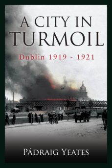 a city in turmoil – dublin 1919–1921 (ebook)-padraig yeates-9780717154630