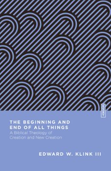 the beginning and end of all things (ebook)-edward w., iii klink-9780830855230