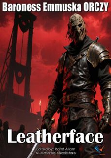 leatherface (ebook)-baroness emmuska orczy-9780983535430