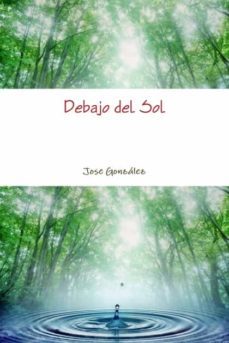 debajo del sol (ebook)-jose gonzalez-9781291626230