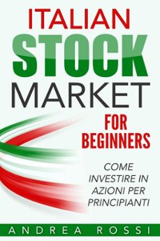 italian stock market for beginners book mercato azionario per i principianti italia (ebook)-andrea rossi-9781310658730