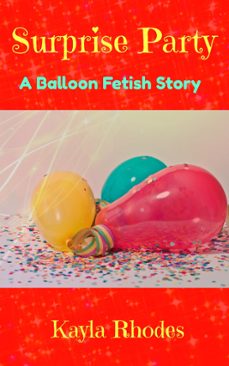 surprise party: a balloon fetish story (ebook)-kayla rhodes-9781393262930