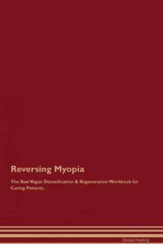 reversing myopia the raw vegan detoxification  regeneration workbook for curing patients-9781395002930