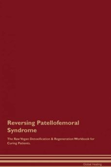 reversing patellofemoral syndrome the raw vegan detoxification  regeneration workbook for curing patients-9781395003630
