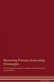 reversing primary sclerosing cholangitis the raw vegan detoxification  regeneration workbook for curing patients-9781395004330