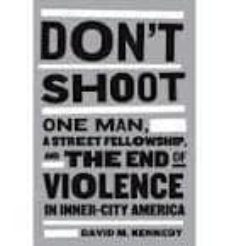 dont shoot: one man, a street fellowship, and the end of violenc e in inner-city america-david m. kennedy-9781408828830