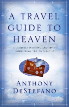 a travel guide to heaven (ebook)-anthony destefano-9781409009030