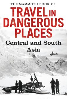the mammoth book of travel in dangerous places: central and south asia (ebook)-john keay-9781472100030