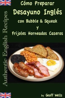 como preparar desayuno ingles con bubble &amp; squeak y frijoles horneados caseros (ebook)-9781507147030