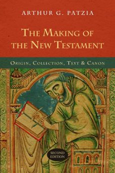 the making of the new testament (ebook)-arthur g. patzia-9781514015230