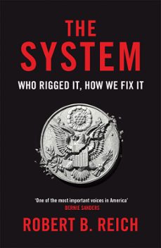 the system: who rigged it, how we fix it (ebook)-robert b. reich-9781529043730