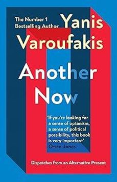 another now: dispatches from an alternative present-yanis varoufakis-9781529110630