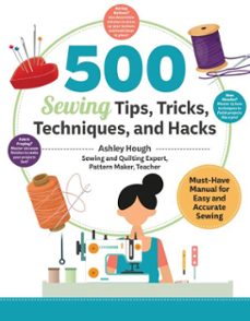 500 sewing tips, tricks, techniques, and hacks (ebook)-ashley hough-9781637415030