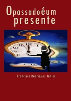o passado e um presente (ebook)-francisco rodrigues júnior-9781717741530