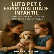 luto pet e espiritualidade infantil: como falar de ceu, alma e reencontro com crianças (ebook)-max editorial-9781779744630