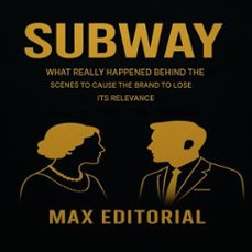 subway: what really happened behind the scenes to cause the brand to lose its relevance (ebook)-max editorial-9781779749130