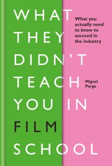 what they didn't teach you in film school (ebook)-miguel parga-9781781577530