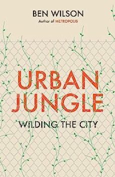 urban jungle : wilding the city, from the author of metropolis-9781787333130