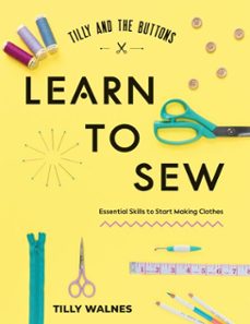 tilly and the buttons: learn to sew (ebook)-tilly walnes-9781837836130
