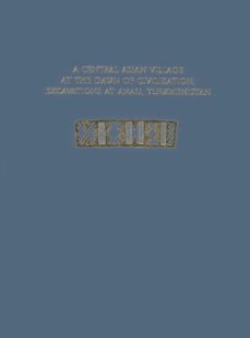 a central asian village at the dawn of civilization (ebook)-fredrik t. hiebert-kakamurad kurbansakhatov-9781934536230