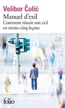 manuel d'exil. comment reussir son exil en trente-cinq leçons (ebook)-velibor colic-9782072744730