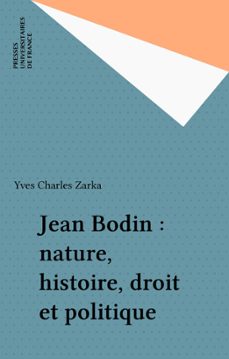 jean bodin : nature, histoire, droit et politique (ebook)-yves charles zarka-9782130711230