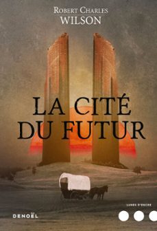 la cite du futur (ebook)-robert charles wilson-9782207136430