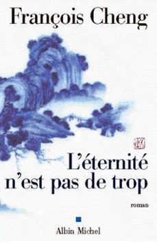 l'eternité n'est pas de trop-françois cheng-9782226232830