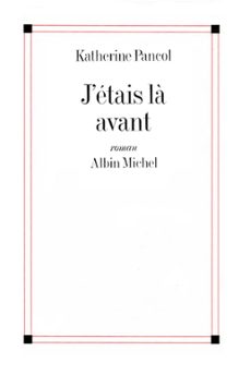 j'étais là avant-katherine pancol-9782226260130